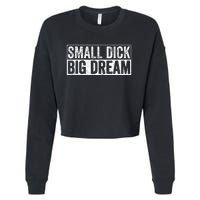 Small Dick Big Dreams Funny Cropped Pullover Crew