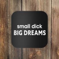 Small Dick Big Dream Coaster