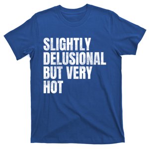 Slightly Delusional But Very Hot Funny Saying T-Shirt