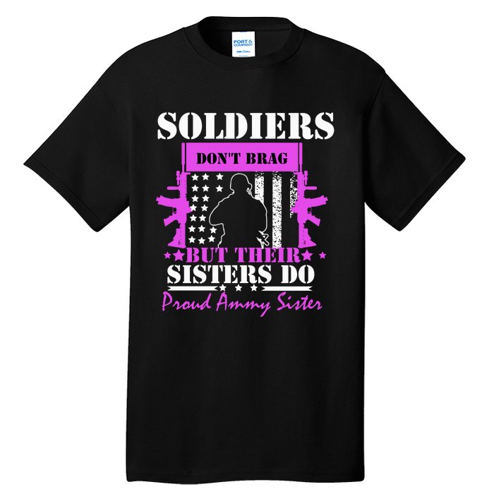 Soldier Dont Brag But Their Sisters Do Proud Army Sister Tall T-Shirt