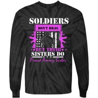 Soldier Dont Brag But Their Sisters Do Proud Army Sister Tie-Dye Long Sleeve Shirt