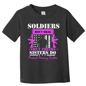 Soldier Dont Brag But Their Sisters Do Proud Army Sister Toddler T-Shirt