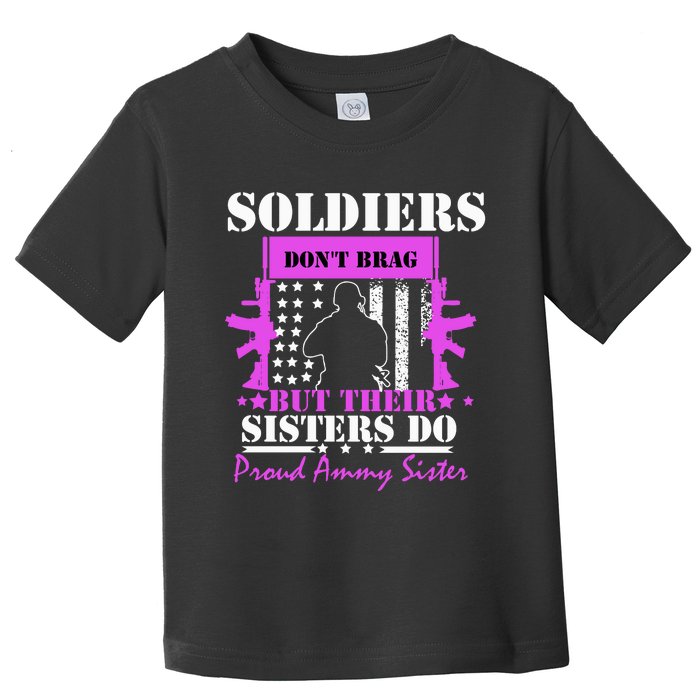 Soldier Dont Brag But Their Sisters Do Proud Army Sister Toddler T-Shirt