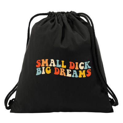Small Dick Big Dreams Drawstring Bag