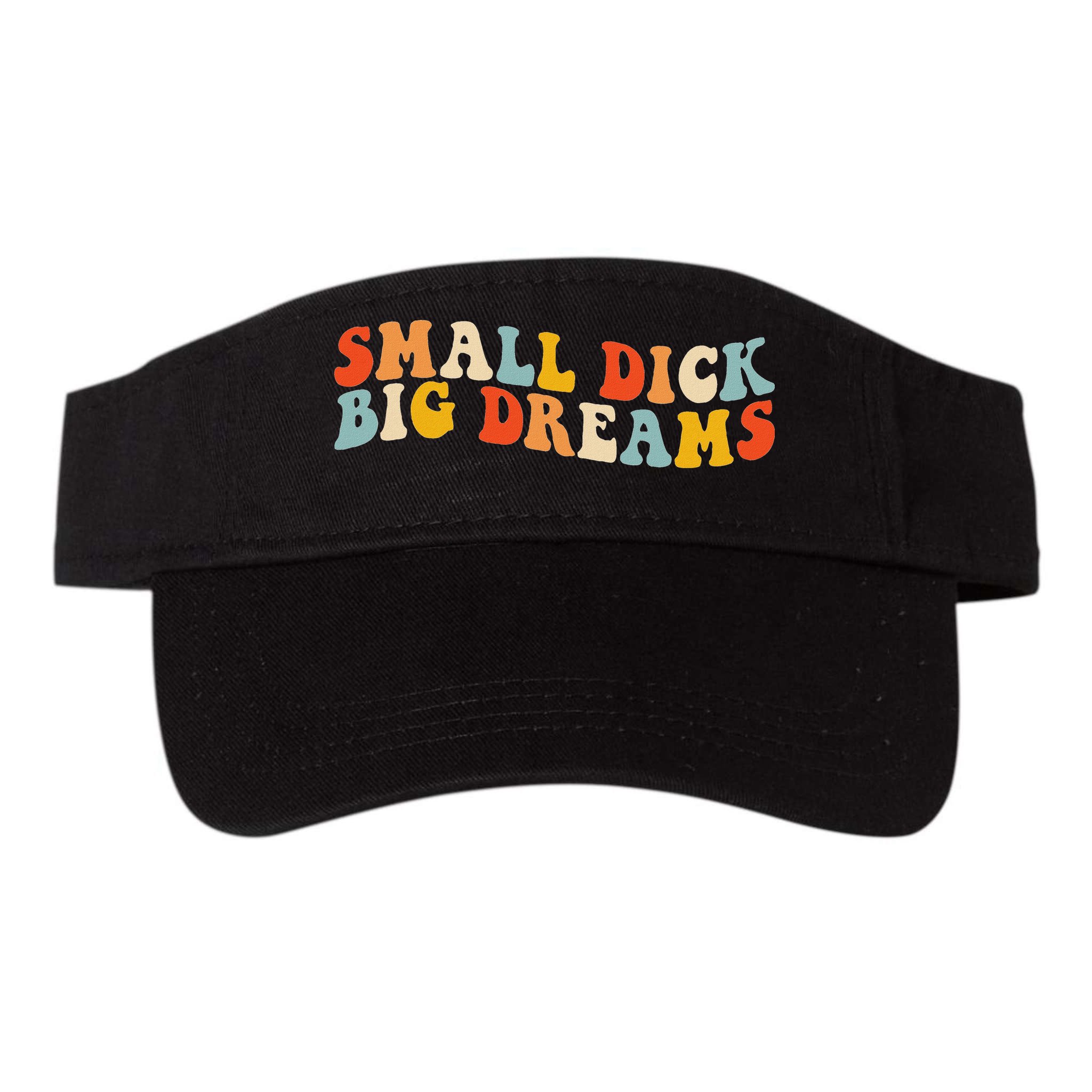 Small Dick Big Dreams Visor