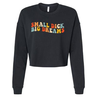 Small Dick Big Dreams Cropped Pullover Crew