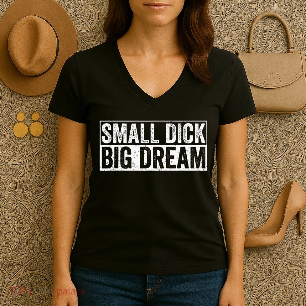 Small Dick Big Dreams Women's V-Neck T-Shirt