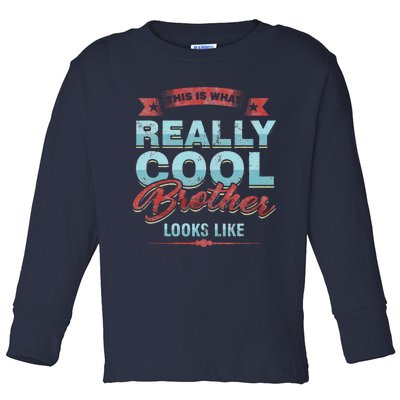 Sibling's Day Bro Appreciation What Cool Brother Looks Like Toddler Long Sleeve Shirt