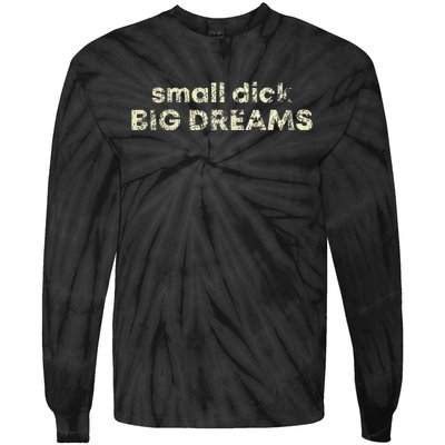 Small Dick Big Dreams Tie-Dye Long Sleeve Shirt