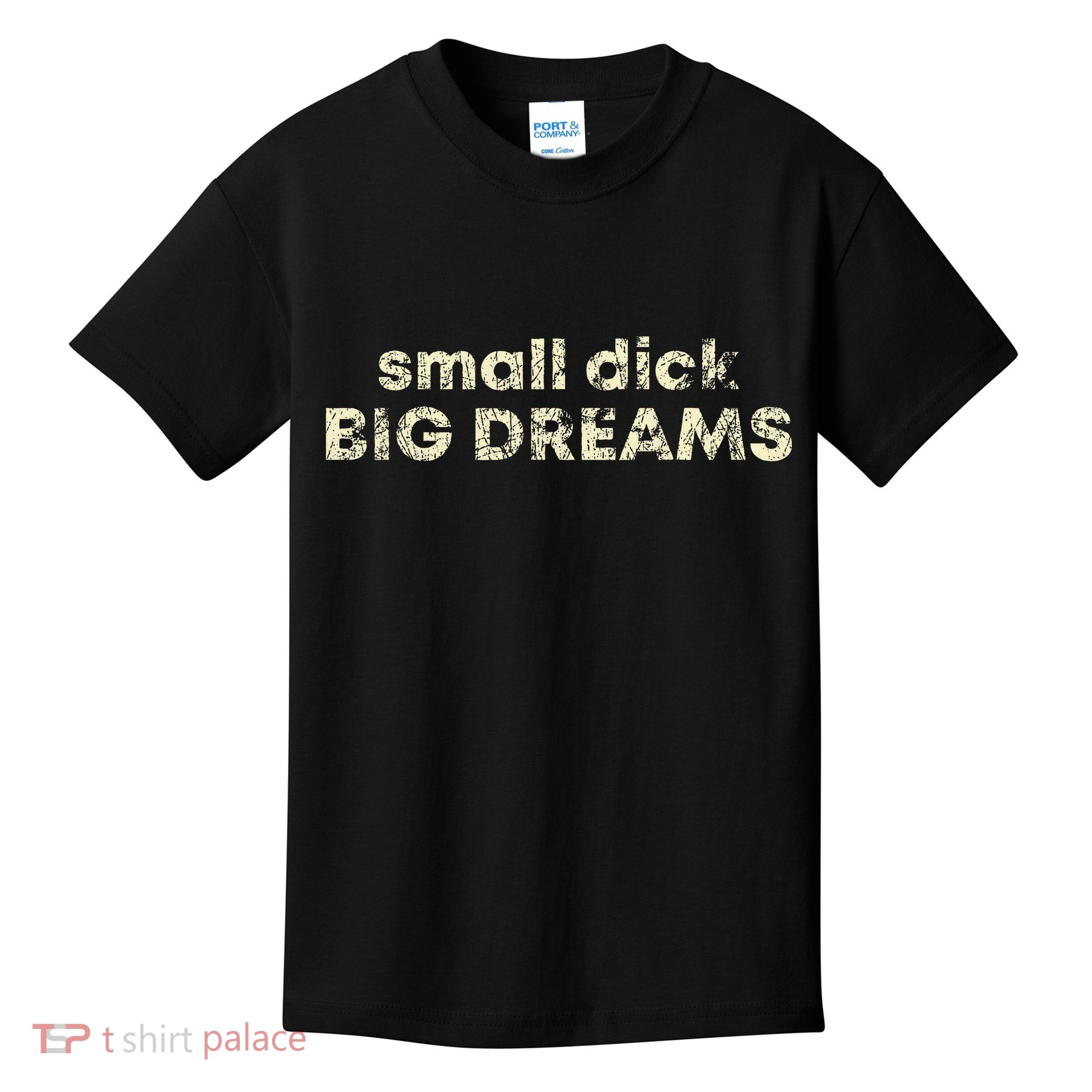 Small Dick Big Dreams Kids T-Shirt