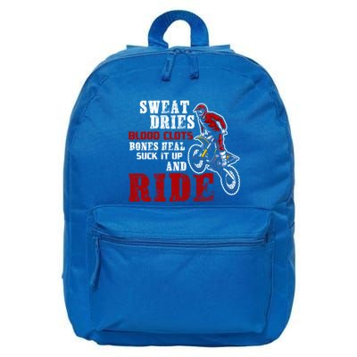 Sweat Dries Blood Clots Bones Heal Suck It Up And Ride Gift 16 in Basic Backpack