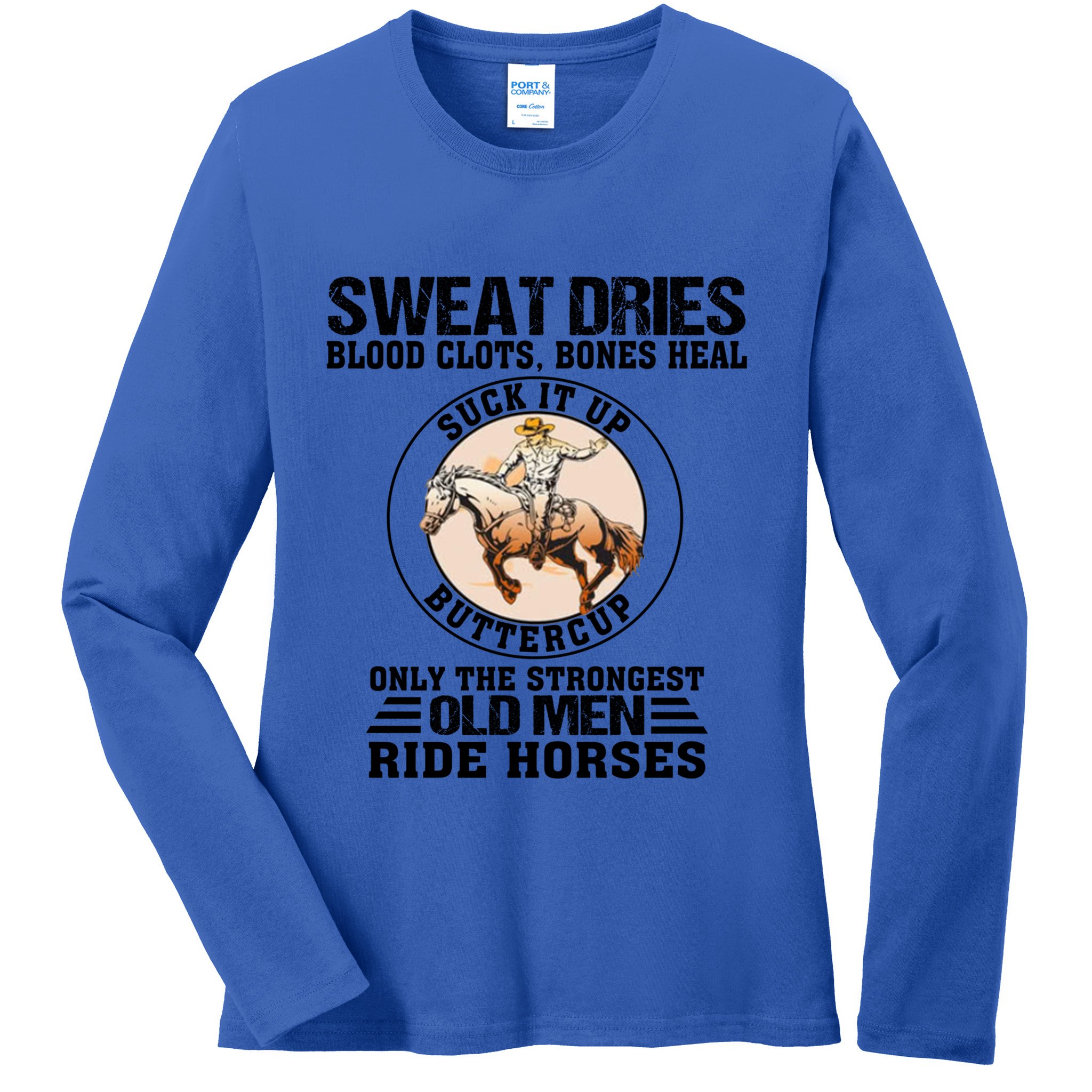 Sweat Dries Blood Clots Bones Heal Western Cow Horse Gift Ladies Long Sleeve Shirt