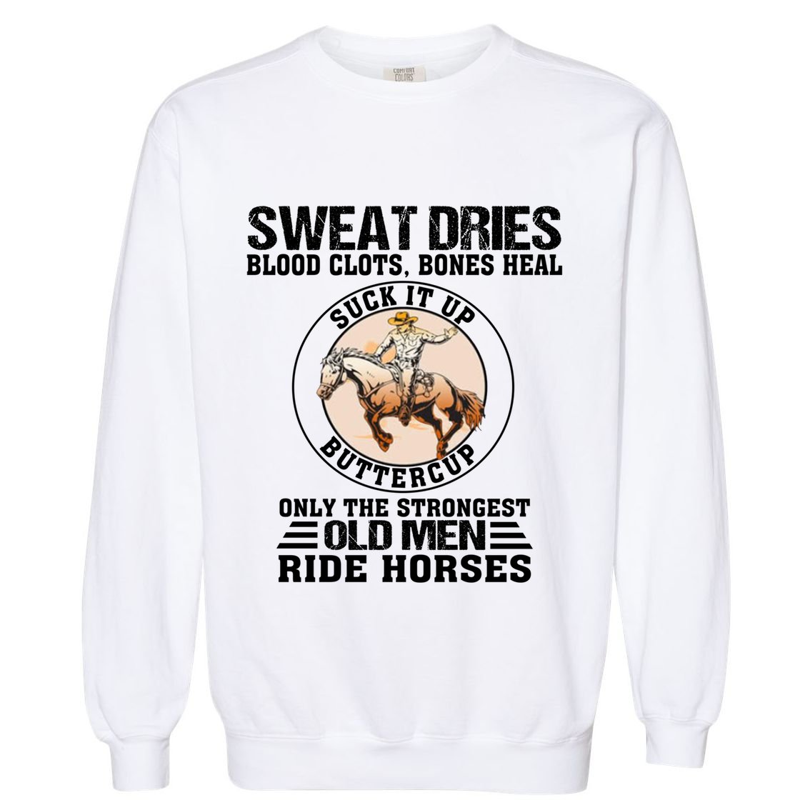 Sweat Dries Blood Clots Bones Heal Western Cow Horse Gift Garment-Dyed Sweatshirt