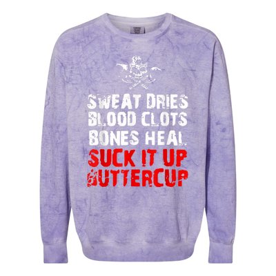 Sweat Dries Blood Clots Bones Heal Suck It Up Buttercup Colorblast Crewneck Sweatshirt