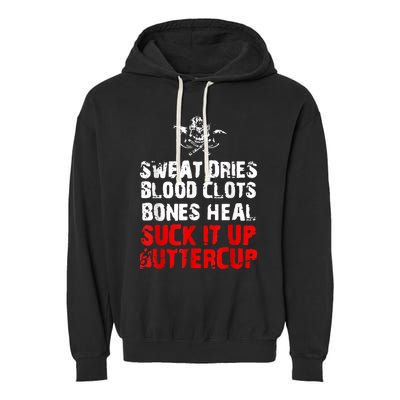 Sweat Dries Blood Clots Bones Heal Suck It Up Buttercup Garment-Dyed Fleece Hoodie