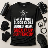 Sweat Dries Blood Clots Bones Heal Suck It Up Buttercup Cooling Performance Crew T-Shirt