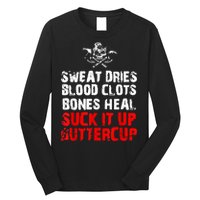 Sweat Dries Blood Clots Bones Heal Suck It Up Buttercup Long Sleeve Shirt
