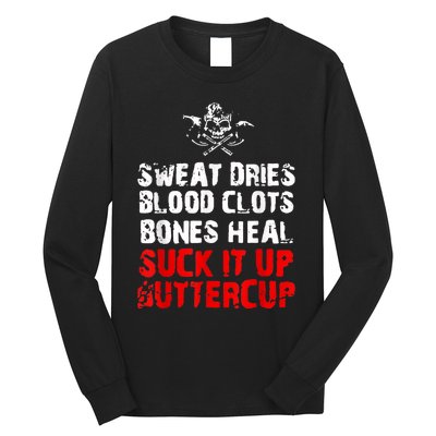 Sweat Dries Blood Clots Bones Heal Suck It Up Buttercup Long Sleeve Shirt