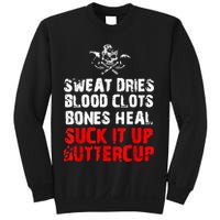 Sweat Dries Blood Clots Bones Heal Suck It Up Buttercup Sweatshirt