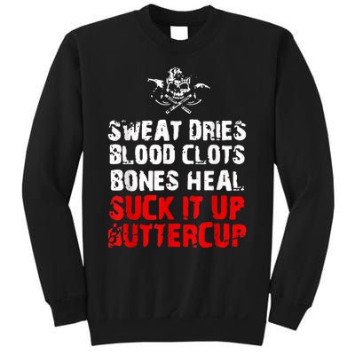 Sweat Dries Blood Clots Bones Heal Suck It Up Buttercup Sweatshirt