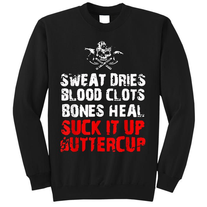 Sweat Dries Blood Clots Bones Heal Suck It Up Buttercup Sweatshirt