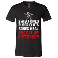 Sweat Dries Blood Clots Bones Heal Suck It Up Buttercup V-Neck T-Shirt
