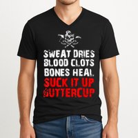 Sweat Dries Blood Clots Bones Heal Suck It Up Buttercup V-Neck T-Shirt