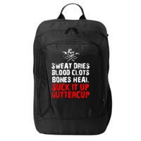Sweat Dries Blood Clots Bones Heal Suck It Up Buttercup City Backpack