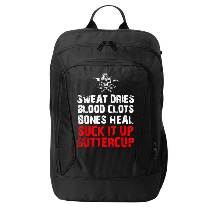 Sweat Dries Blood Clots Bones Heal Suck It Up Buttercup City Backpack