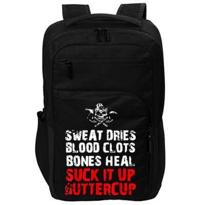 Sweat Dries Blood Clots Bones Heal Suck It Up Buttercup Impact Tech Backpack