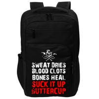 Sweat Dries Blood Clots Bones Heal Suck It Up Buttercup Impact Tech Backpack