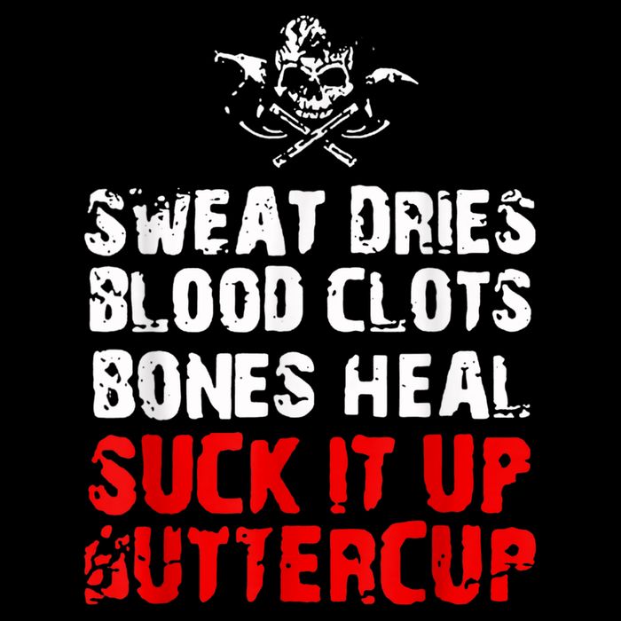Sweat Dries Blood Clots Bones Heal Suck It Up Buttercup Backpack