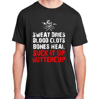 Sweat Dries Blood Clots Bones Heal Suck It Up Buttercup Adult ChromaSoft Performance T-Shirt