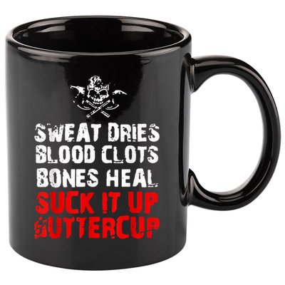 Sweat Dries Blood Clots Bones Heal Suck It Up Buttercup 11oz C Handle Ceramic Mug