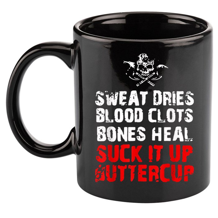 Sweat Dries Blood Clots Bones Heal Suck It Up Buttercup 11oz C Handle Ceramic Mug
