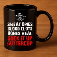 Sweat Dries Blood Clots Bones Heal Suck It Up Buttercup 11oz C Handle Ceramic Mug