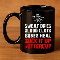Sweat Dries Blood Clots Bones Heal Suck It Up Buttercup 11oz C Handle Ceramic Mug