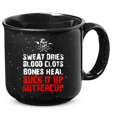 Sweat Dries Blood Clots Bones Heal Suck It Up Buttercup 15oz Campfire Ceramic Mug
