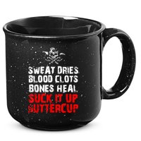 Sweat Dries Blood Clots Bones Heal Suck It Up Buttercup 15oz Campfire Ceramic Mug