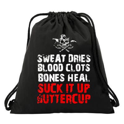 Sweat Dries Blood Clots Bones Heal Suck It Up Buttercup Drawstring Bag
