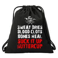 Sweat Dries Blood Clots Bones Heal Suck It Up Buttercup Drawstring Bag