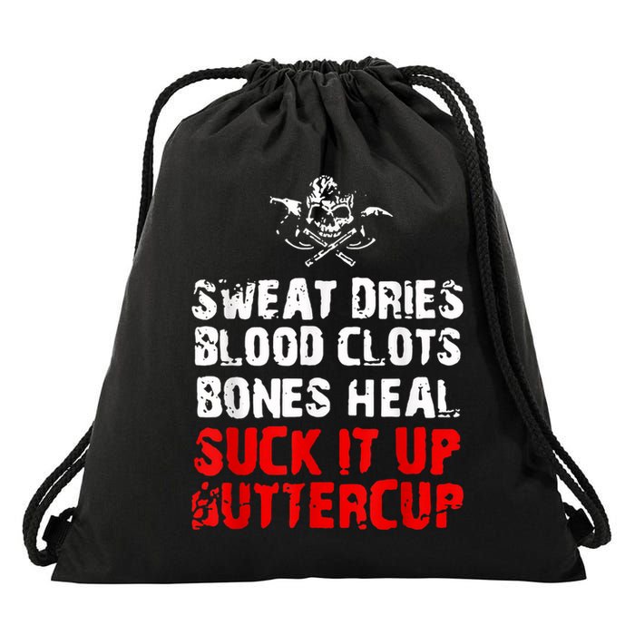 Sweat Dries Blood Clots Bones Heal Suck It Up Buttercup Drawstring Bag