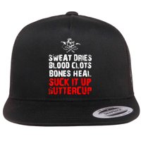 Sweat Dries Blood Clots Bones Heal Suck It Up Buttercup Flat Bill Trucker Hat
