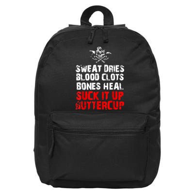 Sweat Dries Blood Clots Bones Heal Suck It Up Buttercup 16 in Basic Backpack