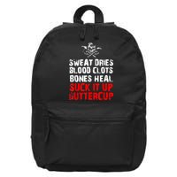 Sweat Dries Blood Clots Bones Heal Suck It Up Buttercup 16 in Basic Backpack