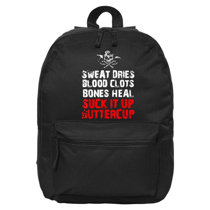 Sweat Dries Blood Clots Bones Heal Suck It Up Buttercup 16 in Basic Backpack