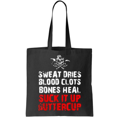 Sweat Dries Blood Clots Bones Heal Suck It Up Buttercup Bag