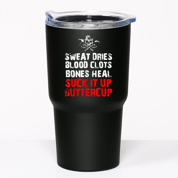 Sweat Dries Blood Clots Bones Heal Suck It Up Buttercup Tumbler