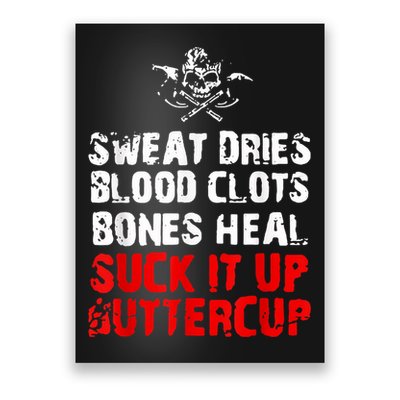 Sweat Dries Blood Clots Bones Heal Suck It Up Buttercup Poster