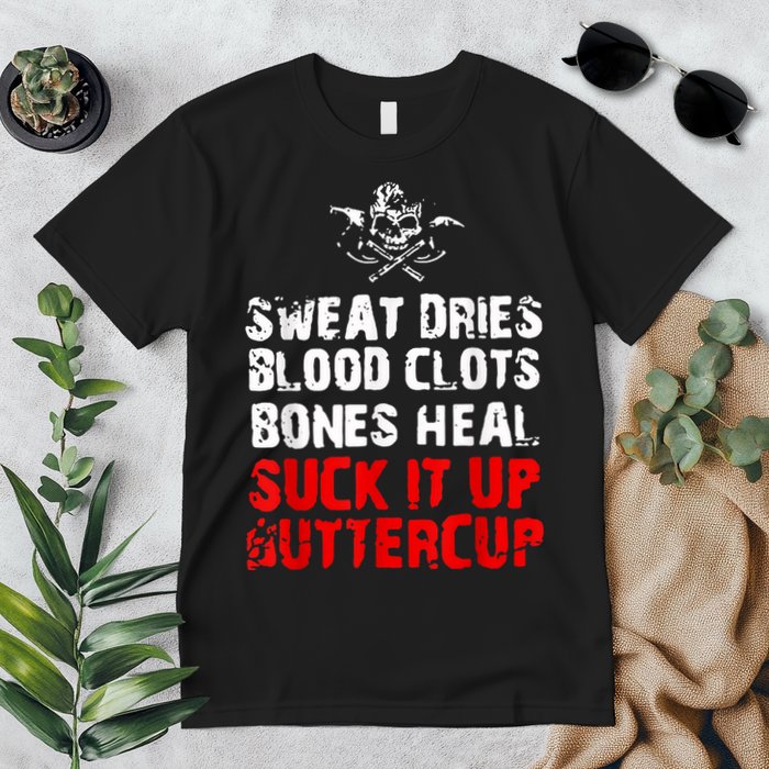 Sweat Dries Blood Clots Bones Heal Suck It Up Buttercup Premium T-Shirt